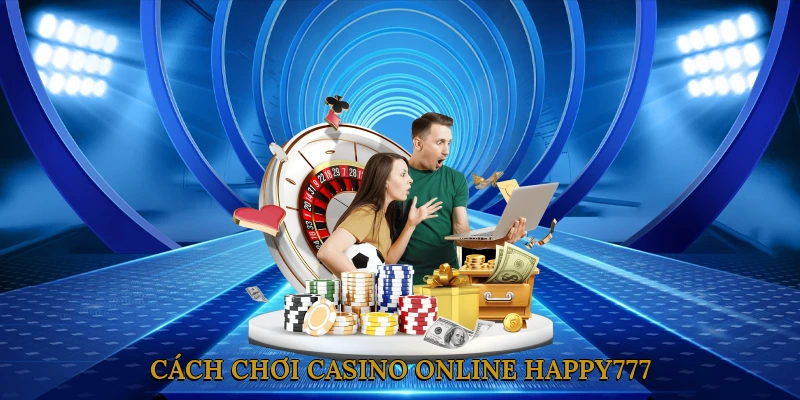 Cách chơi Casino Online HAPPY777