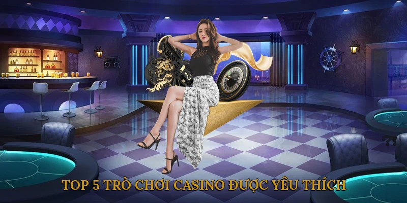Top 5 trò chơi Casino được yêu thích nhất tại HAPPY777
