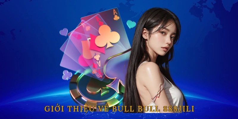 Giới thiệu về Bull Bull 888JILI