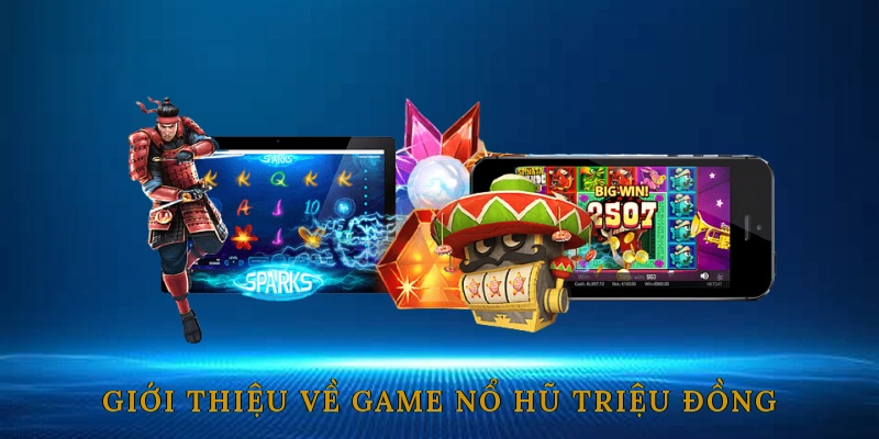 Giới Thiệu Về Game Nổ Hũ Triệu Đồng