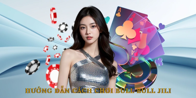 Hướng dẫn cách chơi Bull Bull JILI chi tiết