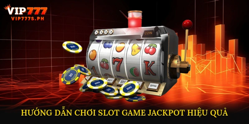 Hướng dẫn chơi Slot Game Jackpot hiệu quả