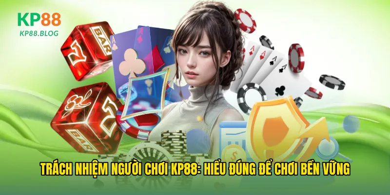 Trách nhiệm người chơi kp88: hiểu đúng để chơi bền vững